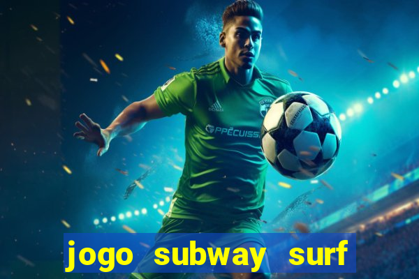 jogo subway surf ganhar dinheiro de verdade